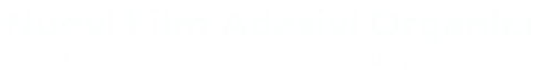 Nuovi Film Adesivi Organici